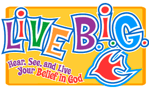 Live Big, Hear, See, and Live your Belief in God
